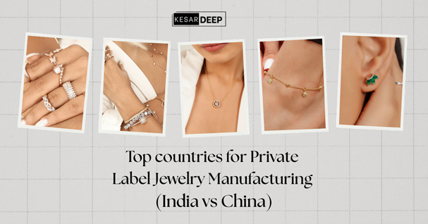 Which is the Top Country for Private Label Jewelry Manufacturing: India vs China?