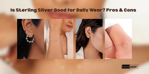 Is Sterling Silver Good for Daily Wear? Pros and Cons